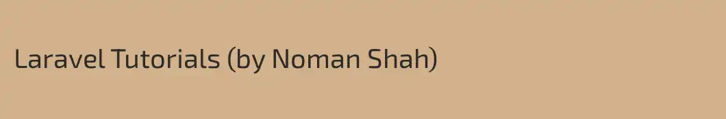 Laravel Tutorials (by Noman Shah)